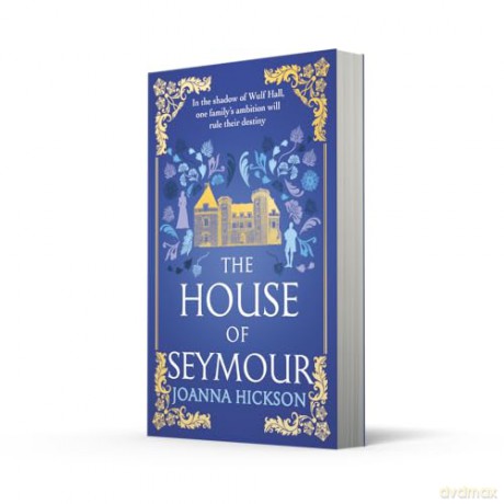 The House of Seymour: The brand new, gripping, historical fiction novel from the best-selling author: Book 1 - Joanna Hickson [KSIĄŻKA]
