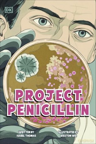 Project Penicillin: The Race to Develop a Life-Saving Antibiotic (DK Science Stories) - Isabel Thomas [KSIĄŻKA]