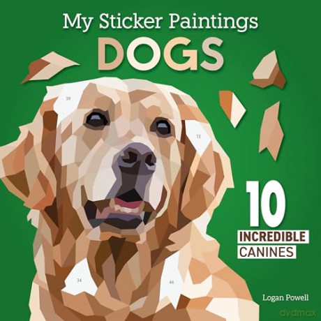 My Sticker Paintings: Dogs: 10 Incredible Canines (Happy Fox Books) For Kids 6-10 - Dog Breeds like Beagle, Boxer, Golden Retriever, and More, with Up to 80 Removable, Reusable Stickers per Design - Logan Powell [KSIĄŻKA]