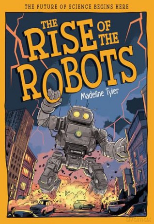 The Rise of the Robots: How Machines Evolve Beyond Expectations (Tomorrow's World) - Madeline Tyler [KSIĄŻKA]