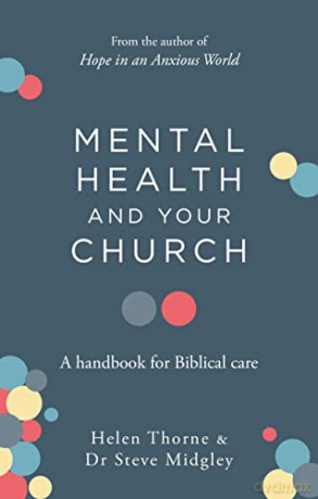 Mental Health and Your Church: A Handbook for Biblical Care (A Ministry Guide to Mental Illness, Anxiety, Depression, Trauma and Addiction) - Steve Midgley [KSIĄŻKA]