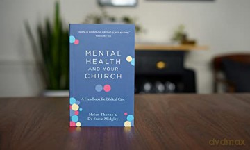 Mental Health and Your Church: A Handbook for Biblical Care (A Ministry Guide to Mental Illness, Anxiety, Depression, Trauma and Addiction) - Steve Midgley [KSIĄŻKA]
