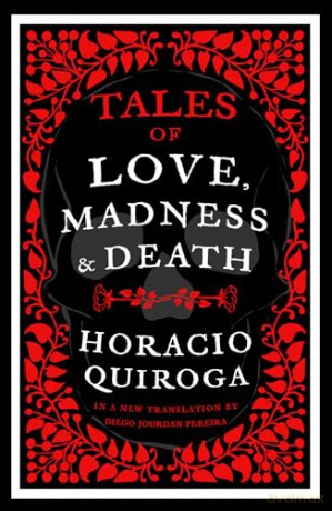 Tales of Love, Madness and Death - Horacio Quiroga [KSIĄŻKA]