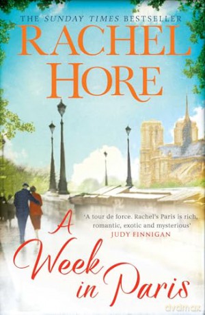 A Week in Paris: A gripping page-turner set in wartime Paris from the Sunday Times bestselling author of The Hidden Years - Rachel Hore [KSIĄŻKA]