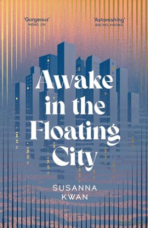 Awake in the Floating City: 'An astonishing work of art...This is the kind of book that changes you, that leaves you seeing more vividly, and living more fully, in its wake' Rachel Khong - Susanna Kwan [KSIĄŻKA]