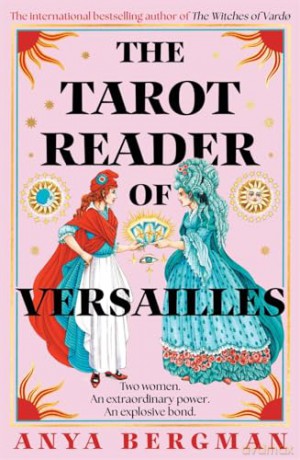 The Tarot Reader of Versailles: The spellbinding new novel from the international bestselling author of THE WITCHES OF VARDO - Anya Bergman [KSIĄŻKA]