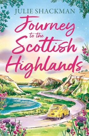 Journey to the Scottish Highlands: Escape to the Scottish Highlands with a brand new contemporary romance for spring 2026: Book 10 (Scottish Escapes) - Julie Shackman [KSIĄŻKA]