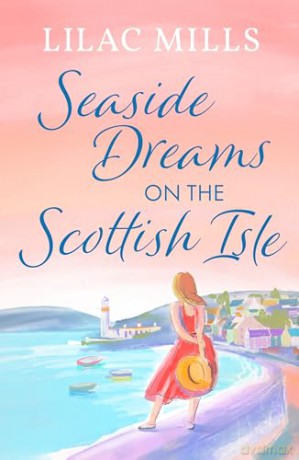 Seaside Dreams on the Scottish Isle: The perfect, heartwarming romance to escape with (Coorie Castle Crafts, 3) - Lilac Mills [KSIĄŻKA]