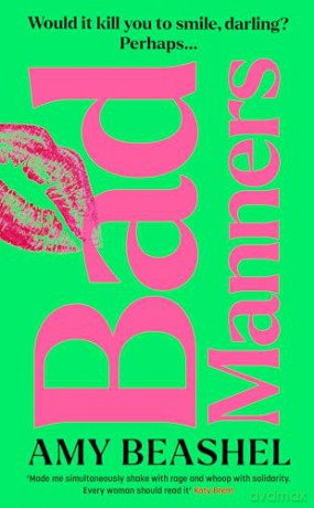 Bad Manners: Empowering, avenging and addictive - the most compelling novel you'll read this year - Amy Beashel [KSIĄŻKA]