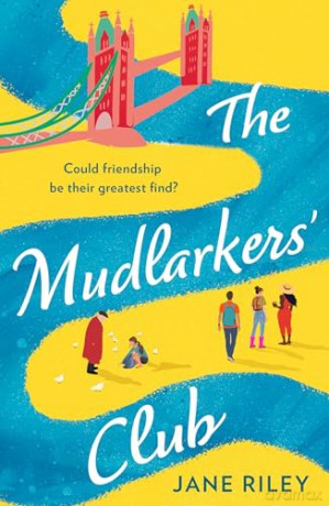 The Mudlarkers' Club: The feel-good, new for 2026, uplifting novel brimming with heart-warming connections, perfect for any London lover and fans of Claire Pooley! - Jane Riley [KSIĄŻKA]