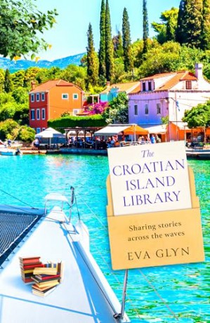 The Croatian Island Library: Sail away with this brand new escapist summer beach read for 2026 from bestselling author Eva Glyn: Book 3 (Bookish Escapes) - Eva Glyn [KSIĄŻKA]