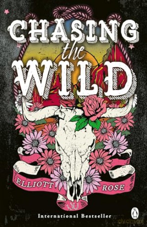 Chasing The Wild: The spicy, forbidden love cowboy romance from the bestselling author of Vengeful Gods - Elliott Rose [KSIĄŻKA]
