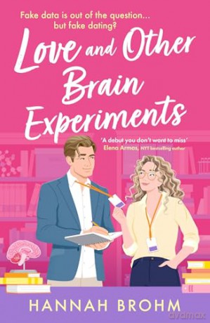 Love and Other Brain Experiments: A brand-new sizzling STEM rom-com, perfect for fans of rivals-to-lovers, fake dating and forced proximity - Hannah Brohm [KSIĄŻKA]