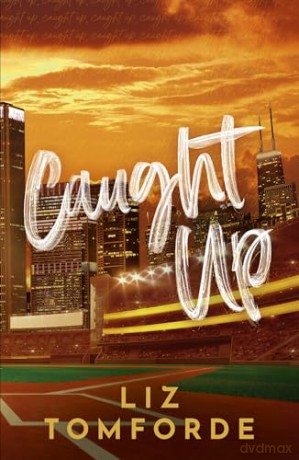 Caught Up: The hottest new must-read enemies-to-lovers sports romance in the Windy City Series, following the TikTok sensation, MILE HIGH - Liz Tomforde [KSIĄŻKA]