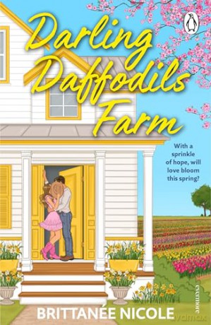 Darling Daffodils Farm: A cozy, spicy spring small town romance for fans of forced proximity and found family (Hope Harbor, 1) - Brittanee Nicole [KSIĄŻKA]