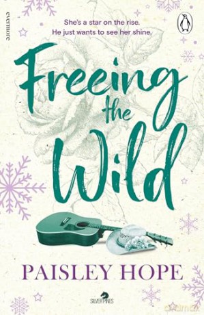 Freeing the Wild: The spicy new small town cowboy romance from the Sunday Times bestselling author: 4 (Silver Pines, 4) - Paisley Hope [KSIĄŻKA]