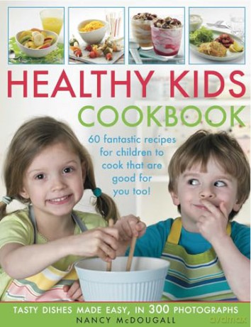 Healthy Kid's Cookbook: 60 Fantastic Recipes for Children to Cook That Are Good for Them Too! Tasty Dishes Made Easy, in 300 Photographs - Nancy Mcdougall [KSIĄŻKA]