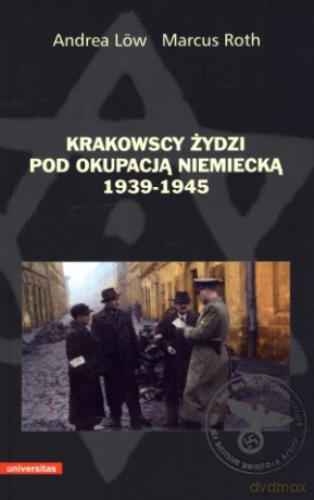 Krakowscy Żydzi pod okupacją niemiecką 1939-1945 - Marcus Roth, Andrea Low [KSIĄŻKA]