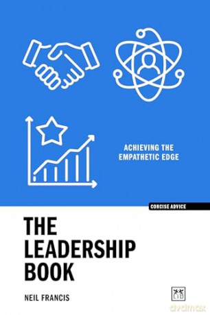 The Leadership Book (Concise Advice): Achieving the Empathetic Edge - Neil Francis [KSIĄŻKA]