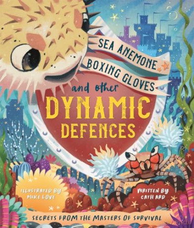 Sea Anemone Boxing Gloves and Other Dynamic Defences (A Child's Guide to Natural and Man-Made Defences Throughout History) [KSIĄŻKA]