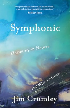 Symphonic: Harmony in Nature and Why It Matters - Jim Crumley [KSIĄŻKA]