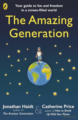 The Amazing Generation: Packed with facts, stories and secrets to help kids break free from phones - Catherine Price [KSIĄŻKA]