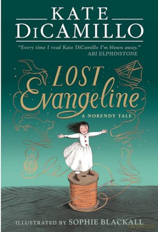 Lost Evangeline: A wise and magical story that celebrates fairytales from the internationally bestselling author of THE TALE OF DESPEREAUX, perfect for ages 8, 9, 10, 11 (The Norendy Tales) - Kate DiCamillo [KSIĄŻKA]
