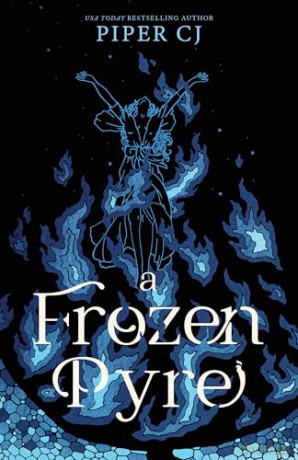 A Frozen Pyre: A Dark Romantasy Adventure from the Beloved Author of The Night and Its Moon (Villains Book 2) - Piper CJ [KSIĄŻKA]