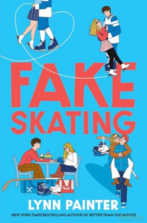 Fake Skating: From the no. 1 bestselling author of Better than the Movies - Lynn Painter [KSIĄŻKA]