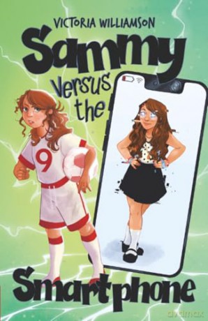 Sammy Versus the Smart Phone: A Middle-grade Adventure about Fighting Technology Addiction and Reclaiming Real Life - Victoria Williamson [KSIĄŻKA]