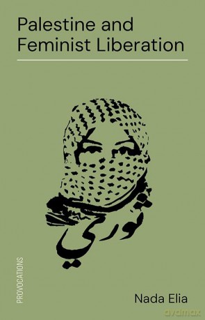 Palestine and Feminist Liberation: 4 (Provocations series) - Nadia Elia [KSIĄŻKA]