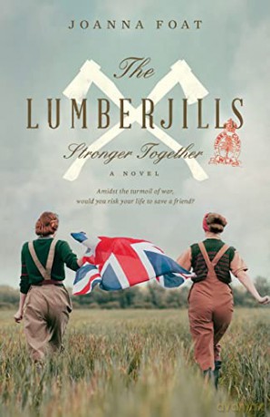 The Lumberjills Stronger Together: A WW2 saga of courage and friendship: 1 - Joanna Foat [KSIĄŻKA]