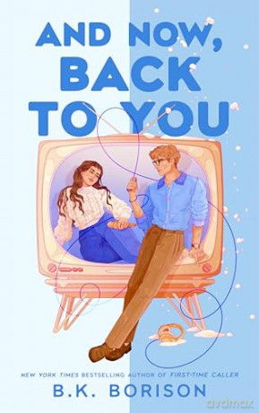 And Now, Back to You: The BRAND-NEW cosy, nostalgic, opposites-attract romance from the bestselling author of FIRST-TIME CALLER and GOOD SPIRITS! - B.K. Borison [KSIĄŻKA]