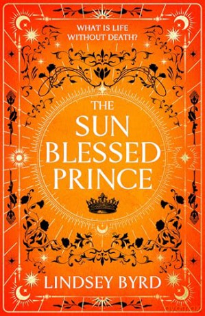 The Sun Blessed Prince: The Burning, Lyrical Fantasy of Star-Crossed Lovers in a Mythological War (A Tale of Two Crowns, 1) - Lindsey Byrd [KSIĄŻKA]