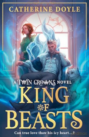 King of Beasts: New for 2026, the epic FINALE of the bestselling YA romantasy TWIN CROWNS series!: Book 5 - Catherine Doyle [KSIĄŻKA]