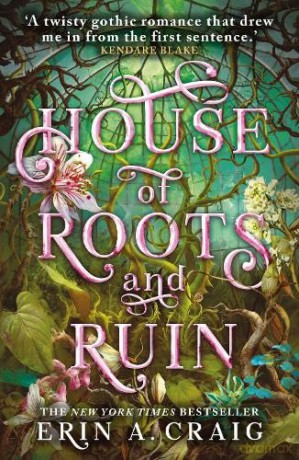 House of Roots and Ruin: 'Step inside a fairy tale.' Stephanie Garber (Sisters of the Salt) - Erin A. Craig [KSIĄŻKA]