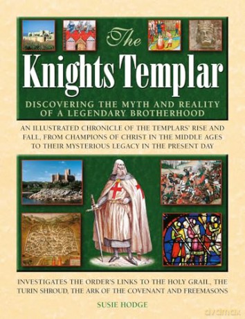 The Knights Templar: Discovering the myths and reality of a legendary brotherhood - Susie Hodge [KSIĄŻKA]