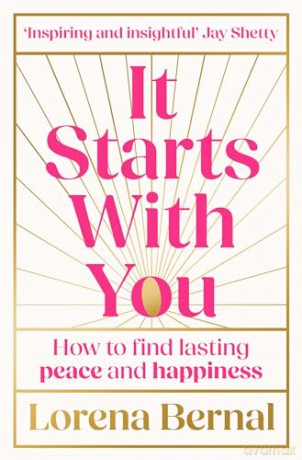 It Starts with You: How to find lasting peace and happiness - Lorena Bernal [KSIĄŻKA]
