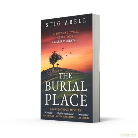 The Burial Place: A beautifully written, escapist new crime mystery detective thriller that will keep you hooked: Book 3 (Jake Jackson) - Stig Abell [KSIĄŻKA]
