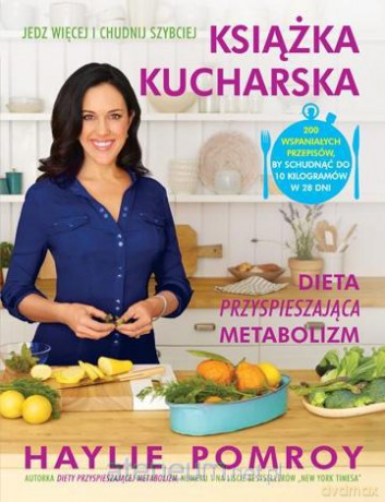 Książka kucharska. Dieta przyspieszająca metabolizm - Haylie Pomroy [KSIĄŻKA]