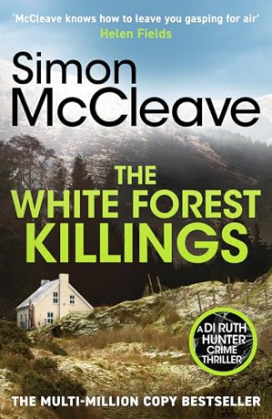 The White Forest Killings: A pulse-pounding detective thriller novel from the beloved Welsh crime author (DI Ruth Hunter, 6) - Simon McCleave [KSIĄŻKA]