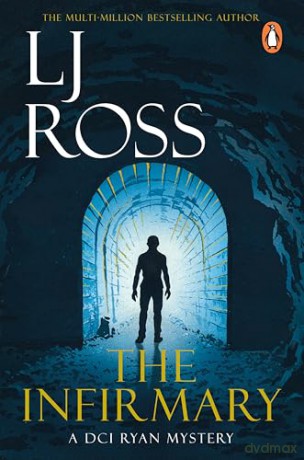 The Infirmary: The thrilling detective murder mystery from the bestselling author of Holy Island: 11 (The DCI Ryan Mysteries, 11) - LJ Ross [KSIĄŻKA]