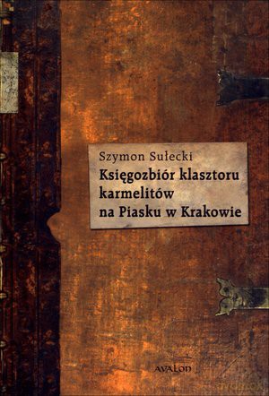 Księgozbiór klasztoru karmelitów w Krakowie - Szymon Sułecki [KSIĄŻKA]