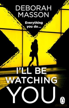 I'll Be Watching You: an unputdownable, must-read Scottish crime thriller, from an award-winning author - Deborah Masson [KSIĄŻKA]