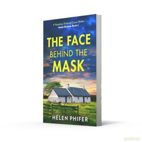 The Face Behind the Mask: The must-read final book in the police procedural serial killer crime thriller series by the bestselling author of One Left Alive! (The Annie Graham crime series) - Helen Phifer [KSIĄŻKA]