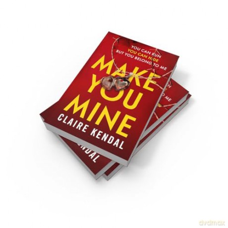 Make You Mine: A dark and twisty serial killer thriller from the Top Ten Sunday Times bestselling author - Claire Kendal [KSIĄŻKA]