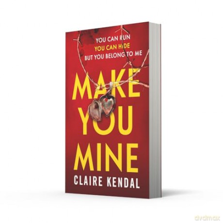 Make You Mine: A dark and twisty serial killer thriller from the Top Ten Sunday Times bestselling author - Claire Kendal [KSIĄŻKA]