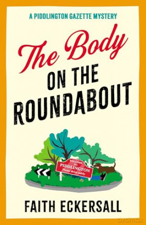 The Body on the Roundabout: The BRAND NEW hilarious cosy English murder mystery perfect for 2026! - Faith Eckersall [KSIĄŻKA]