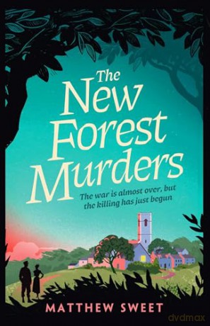 The New Forest Murders: A page-turning wartime murder mystery, from the co-writer of the hit TV series Bookish - Matthew Sweet [KSIĄŻKA]