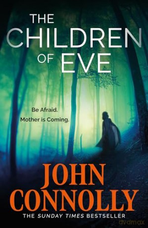 The Children of Eve: Gripping, terrifying and utterly absorbing, the new Sunday Times bestselling Charlie Parker thriller (May 2025) - John Connolly [KSIĄŻKA]